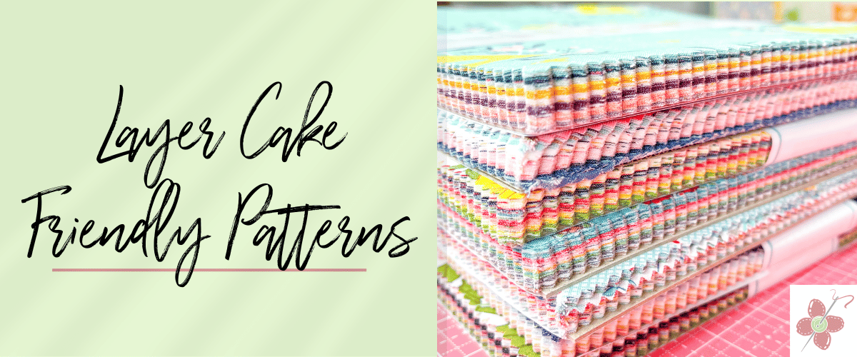 Layer Cake Friendly Patterns and Ideas! — RebsFabStash