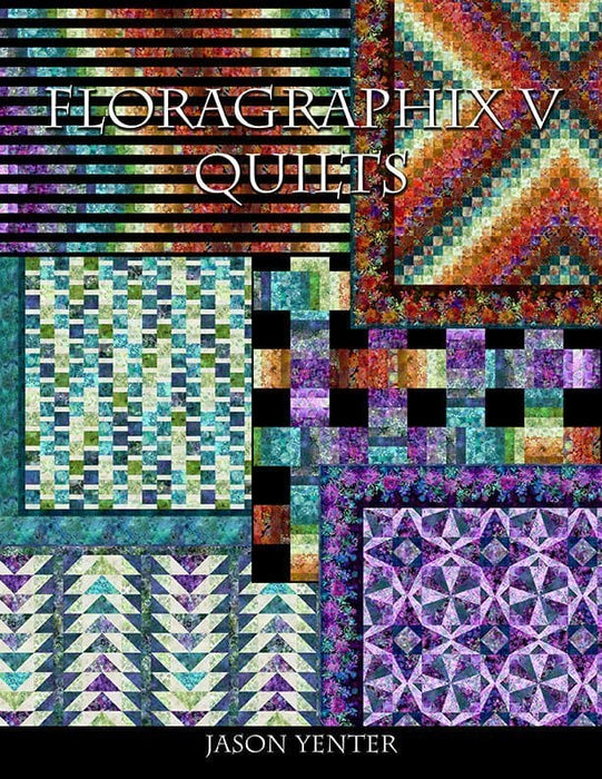 Floragraphix V Quilts - PATTERN Book - by Jason Yenter for In The Beginning Fabrics - 6 quilts using the Floragraphix V Fabric Collection - RebsFabStash