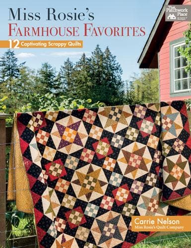 Miss Rosie's Farmhouse Favorites - 12 Captivating Scrappy Quilts - Quilt Book - by Carrie Nelson - RebsFabStash