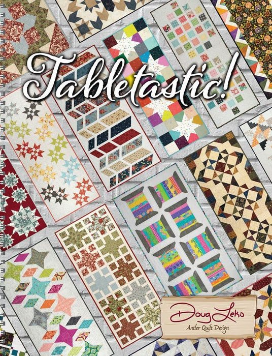 NEW! Tabletastic - 20 Patterns for Table Runners & Toppers - Quilt Book - by Doug Leko of Antler Quilt Design - RebsFabStash