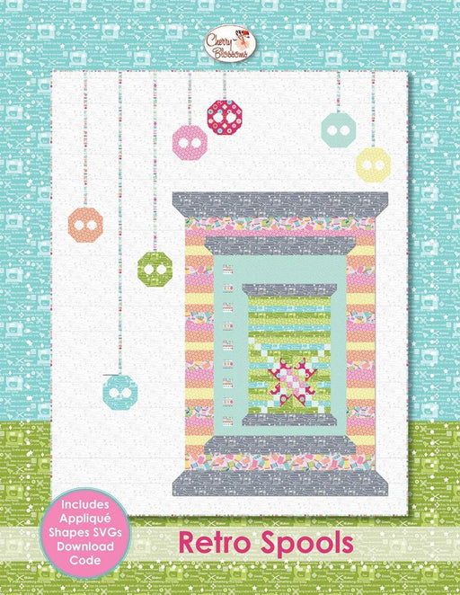 Retro Spools - Quilt Pattern - by Cherry Blossoms - Quilting - Cherry Guidry - Notions - Applique - RebsFabStash